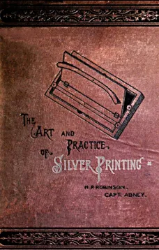 The Art and Practice of Silver Printing