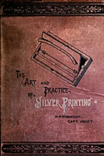 The Art and Practice of Silver Printing