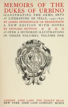 Memoirs of the Dukes of Urbino, Volume I (of 3)
Illustrating the Arms, Arts, and Literature of Italy, from 1440 To 1630.
