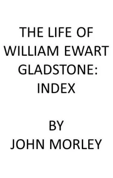 The Life of William Ewart Gladstone: Index