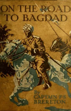 On the Road to Bagdad
A Story of Townshend's Gallant Advance on the Tigris