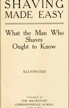 Shaving Made Easy
What the Man Who Shaves Ought to Know