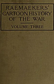 Raemaekers' Cartoon History of the War, Volume 3
The Third Twelve Months of War