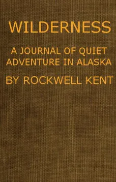 Wilderness, A Journal of Quiet Adventure in Alaska