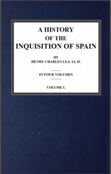 A History of the Inquisition of Spain; vol. 1