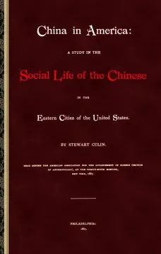 China in America
A study in the social life of the Chinese in the eastern
cities of the United States