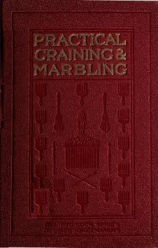 Graining and Marbling
A Series of Practical Treatises on Material, Tools and Appliances Used;