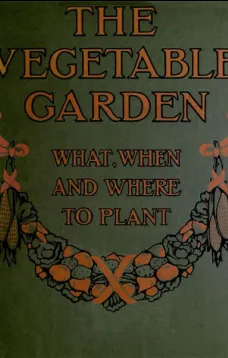 The Vegetable Garden: What, When, and How to Plant