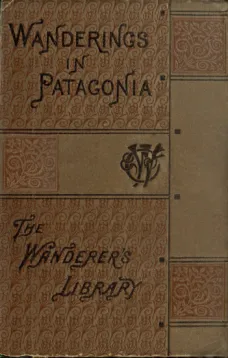Wanderings in Patagonia
Life Among the Ostrich-Hunters