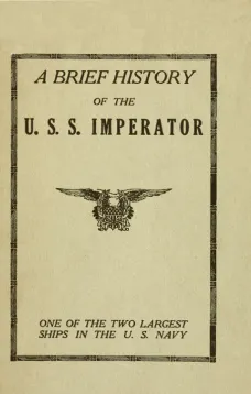 A Brief History of the U. S. S. Imperator, one of the two Largest Ships in the U. S. Navy.