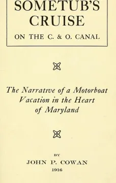 Sometub's Cruise on the C. & O. Canal
The narrative of a motorboat vacation in the heart of Maryland