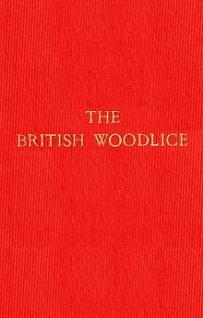 The British Woodlice
Being a Monograph of the Terrestrial Isopod Crustacea
Occurring in the British Islands
