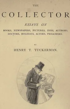 The Collector
Essays on Books, Newspapers, Pictures, Inns, Authors,
Doctors, Holidays, Actors, Preachers