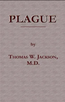 Plague
Its Cause and the Manner of its Extension—Its Menace—Its
Control and Suppression—Its Diagnosis and Treatment