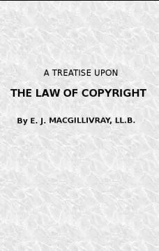 A Treatise Upon the Law of Copyright in the United Kingdom and the Dominions of the Crown,
and in the United States of America
Containing a full Appendix of all Acts of Parliament
International Conventions, Orders in Council, Treasury
Minute and Acts of C
