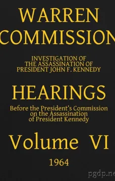 Warren Commission (6 of 26): Hearings Vol. VI (of 15)