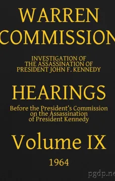 Warren Commission (9 of 26): Hearings Vol. IX (of 15)