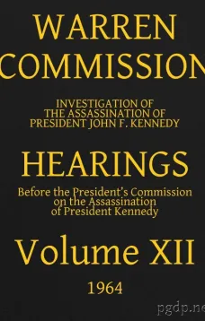 Warren Commission (12 of 26): Hearings Vol. XII (of 15)