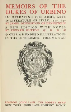 Memoirs of the Dukes of Urbino, Volume II (of 3)
Illustrating the Arms, Arts, and Literature of Italy, from 1440 To 1630.