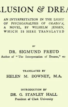 Delusion and Dream : an Interpretation in the Light of Psychoanalysis of Gradiva