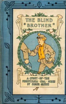 The Blind Brother
A Story of the Pennsylvania Coal Mines