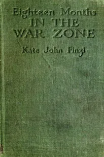 Eighteen Months in the War Zone
The Record of a Woman's Work on the Western Front
