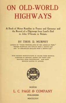 On Old-World Highways
A Book of Motor Rambles in France and Germany and the
Record of a Pilgrimage from Land's End to John O'Groats
in Britain