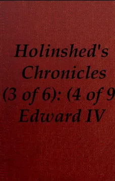 Chronicles of England, Scotland and Ireland (3 of 6): England (4 of 9)
Edward the Fourth, Earle of March, Sonne and Heire to
Richard Duke of Yorke