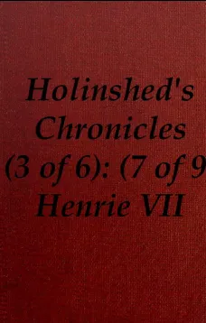 Chronicles of England, Scotland and Ireland (3 of 6): England (7 of 9)
Henrie the Seauenth, Sonne to Edmund Earle of Richmond,
Which Edmund was Brother by the Moothers Side to Henrie
the Sixt