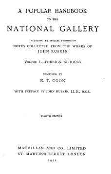 A Popular Handbook to the National Gallery, Volume I, Foreign Schools
Including by Special Permission Notes Collected from the
Works of John Ruskin
