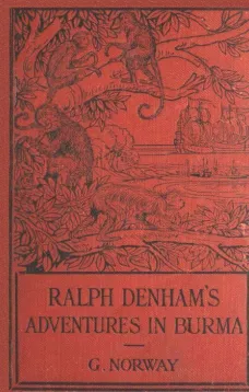 Ralph Denham's Adventures in Burma
A Tale of the Burmese Jungle