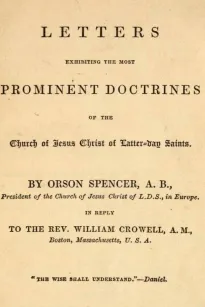 Spencer's Letters
Letters Exhibiting the Most Prominent Doctrines of the
Church of Jesus Christ of Latter-Day Saints