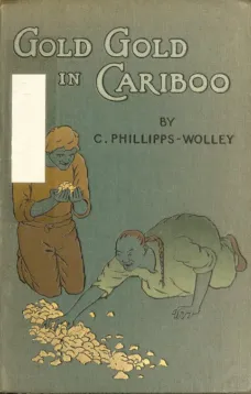 Gold, Gold, in Cariboo!
A Story of Adventure in British Columbia