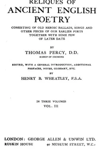Reliques of Ancient English Poetry, Volume III (of 3)
Consisting of Old Heroic Ballads, Songs and Other Pieces
of Our Earlier Poets Together With Some Few of Later Date