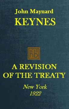 A Revision of the Treaty
Being a Sequel of The Economic Consequence of the Peace