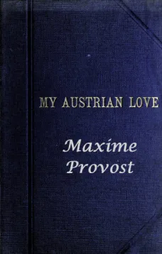 My Austrian Love
The History of the Adventures of an English Composer in Vienna. Written in the Trenches by Himself
