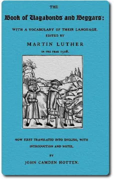 The Book of Vagabonds and Beggars
with a Vocabulary of Their Language