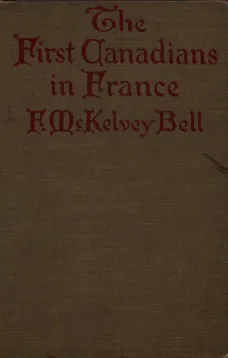 The First Canadians in France
The Chronicle of a Military Hospital in the War Zone