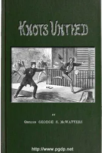 Knots Untied
Or, Ways and By-ways in the Hidden Life of American Detectives