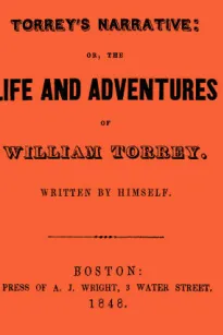 Torrey's Narrative
or, The Life and Adventures of William Torrey