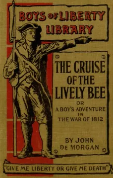The Cruise of the "Lively Bee"
Or A Boy's Adventures in the War of 1812