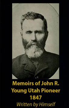 Memoirs of John R. Young
Utah Pioneer 1847