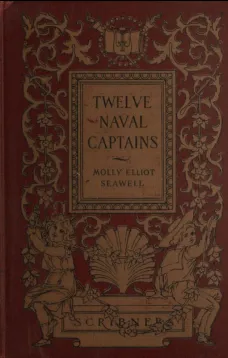 Twelve Naval Captains
Being a Record of Certain Americans Who Made Themselves Immortal