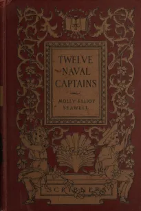 Twelve Naval Captains
Being a Record of Certain Americans Who Made Themselves Immortal