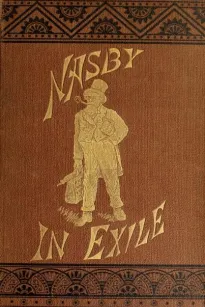 Nasby in Exile
or, Six Months of Travel in England, Ireland, Scotland,
France, Germany, Switzerland and Belgium, with many things
not of travel