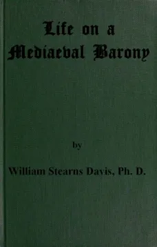 Life on a Mediaeval Barony
A Picture of a Typical Feudal Community in the Thirteenth Century