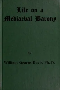 Life on a Mediaeval Barony
A Picture of a Typical Feudal Community in the Thirteenth Century