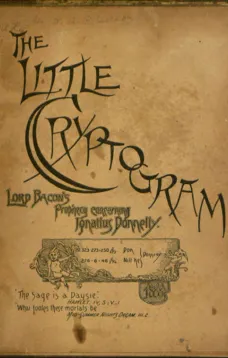 The Little Cryptogram
A Literal Application to the Play of Hamlet of the Cipher
System of Mr. Ignatius Donnelly.