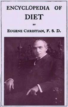 Encyclopedia of Diet
A Treatise on the Food Question, Vol. 1 of 5