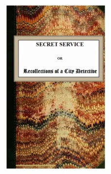 Secret Service or Recollections of a City Detective
